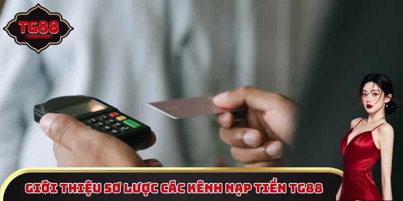 Giới thiệu sơ lược các kênh nạp tiền TG88