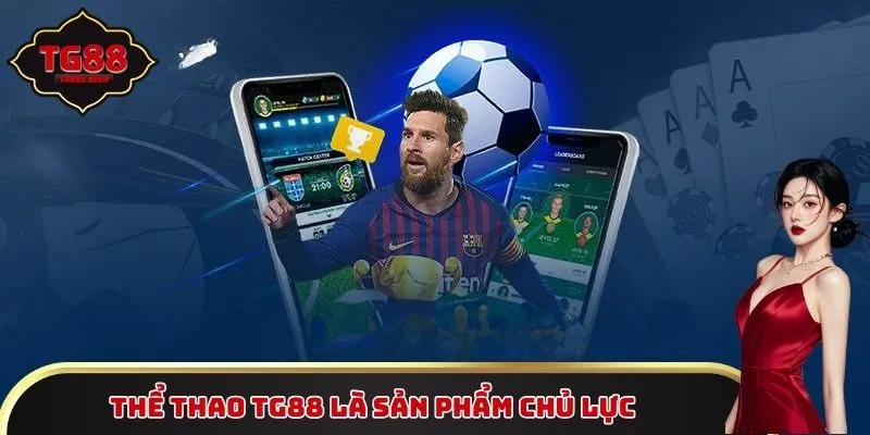 Thể thao TG88 là sản phẩm chủ lực của nhà cái